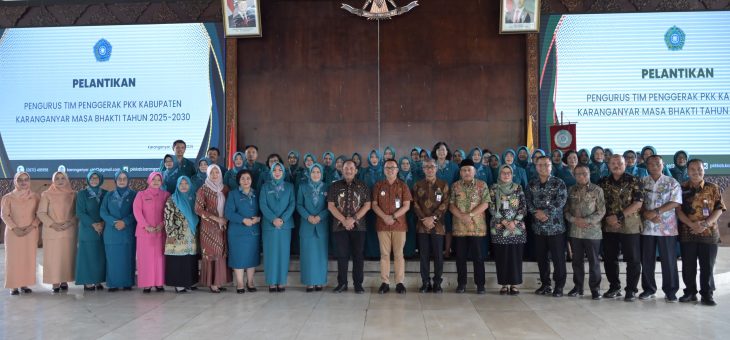 PENGUKUHAN DAN SERAH TERIMA JABATAN KETUA TIM PENGGERAK PKK KABUPATEN KARANGANYAR MASA BHAKTI 2025-2030