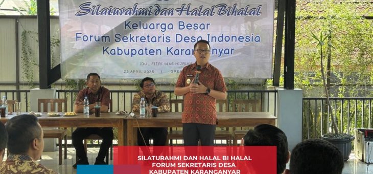 SILATURAHMI DAN HALAL BI HALAL FORUM SEKRETARIS DESA KABUPATEN KARANGANYAR.